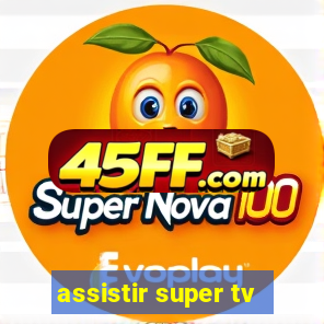 assistir super tv